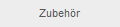 Zubehr